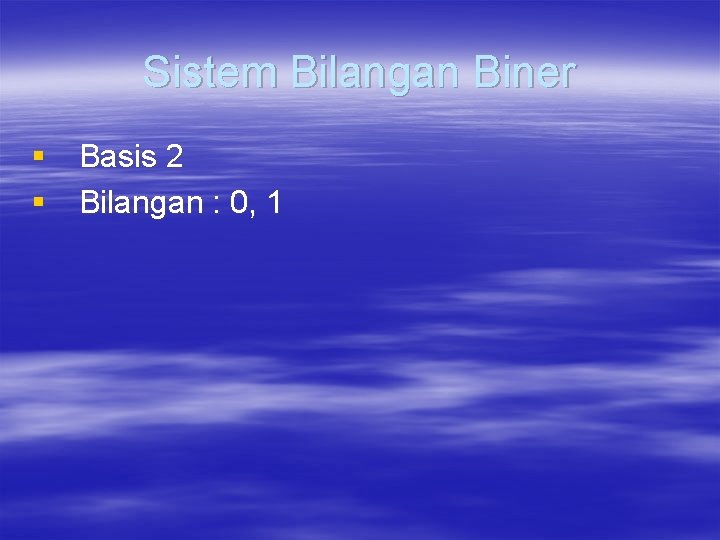 Sistem Bilangan Biner § Basis 2 § Bilangan : 0, 1 