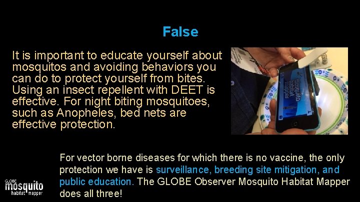 False It is important to educate yourself about mosquitos and avoiding behaviors you can