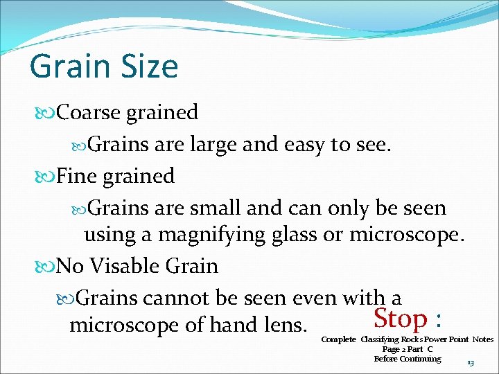 Grain Size Coarse grained Grains are large and easy to see. Fine grained Grains