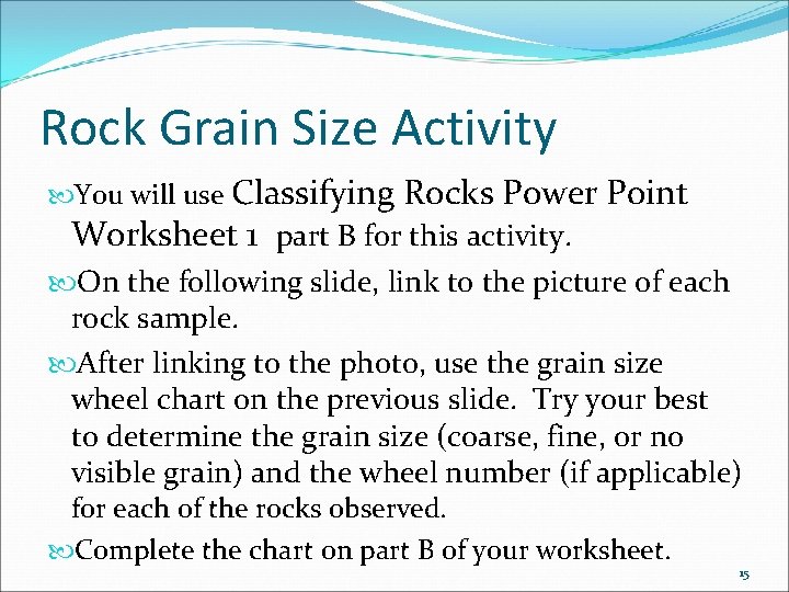 Rock Grain Size Activity You will use Classifying Rocks Power Point Worksheet 1 part