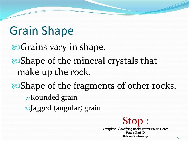 Grain Shape Grains vary in shape. Shape of the mineral crystals that make up