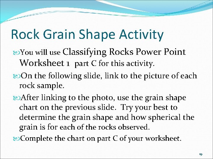 Rock Grain Shape Activity You will use Classifying Rocks Power Point Worksheet 1 part