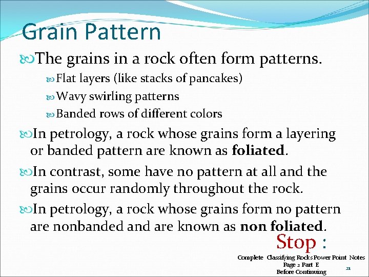 Grain Pattern The grains in a rock often form patterns. Flat layers (like stacks