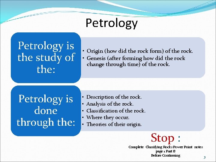 Petrology is the study of the: • Origin (how did the rock form) of