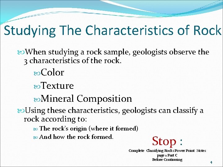 Studying The Characteristics of Rock When studying a rock sample, geologists observe the 3