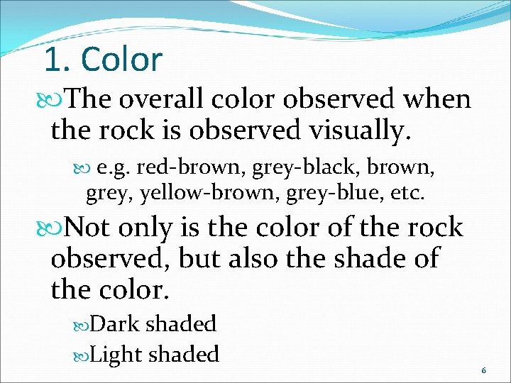 1. Color The overall color observed when the rock is observed visually. e. g.