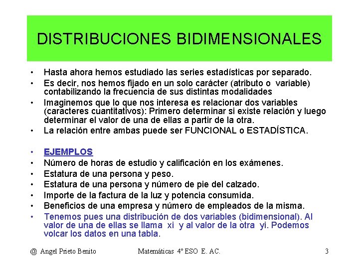 DISTRIBUCIONES BIDIMENSIONALES • • • Hasta ahora hemos estudiado las series estadísticas por separado.