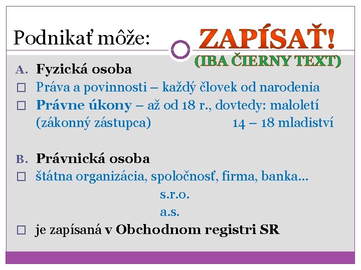 Podnikať môže: A. Fyzická osoba (IBA ČIERNY TEXT) � Práva a povinnosti – každý