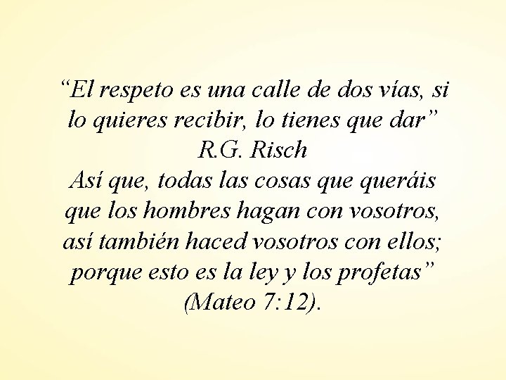 “El respeto es una calle de dos vías, si lo quieres recibir, lo tienes