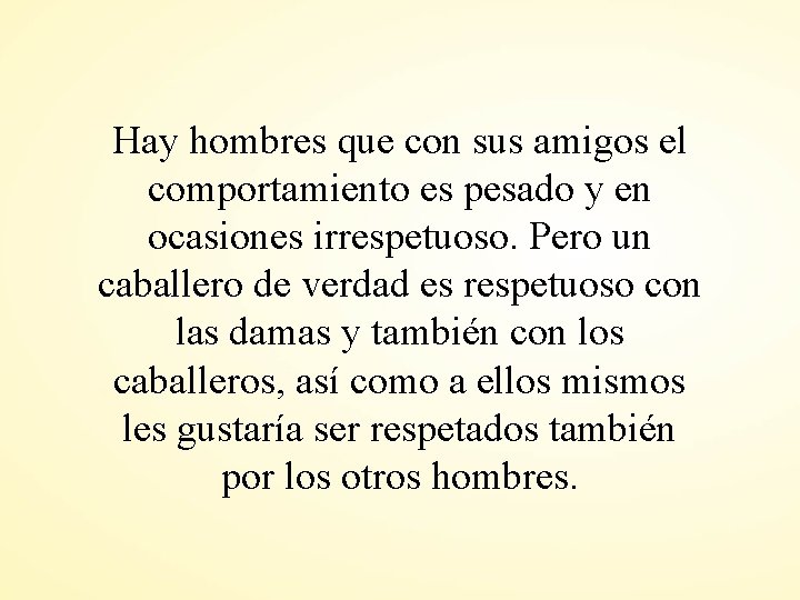 Hay hombres que con sus amigos el comportamiento es pesado y en ocasiones irrespetuoso.