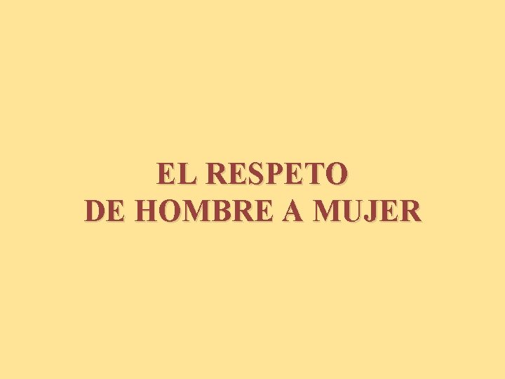 EL RESPETO DE HOMBRE A MUJER 