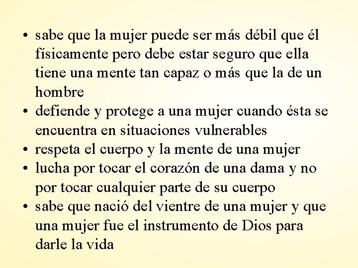  • sabe que la mujer puede ser más débil que él físicamente pero