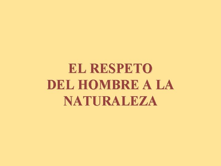 EL RESPETO DEL HOMBRE A LA NATURALEZA 