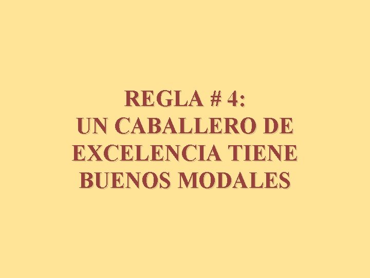 REGLA # 4: UN CABALLERO DE EXCELENCIA TIENE BUENOS MODALES 