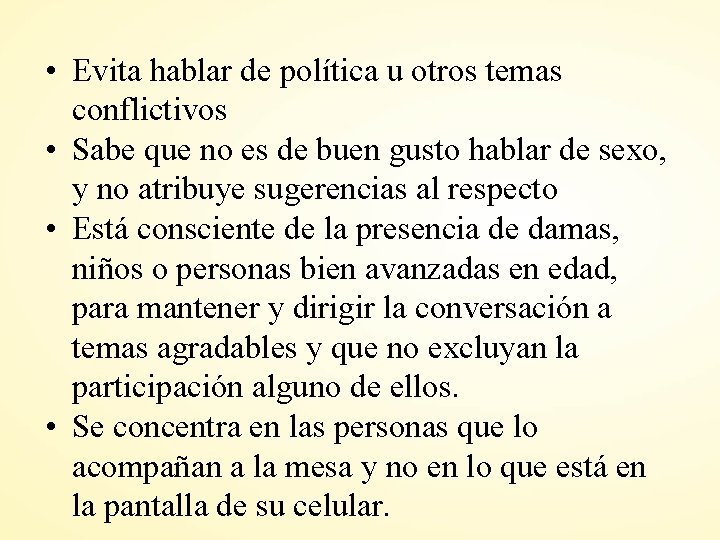  • Evita hablar de política u otros temas conflictivos • Sabe que no