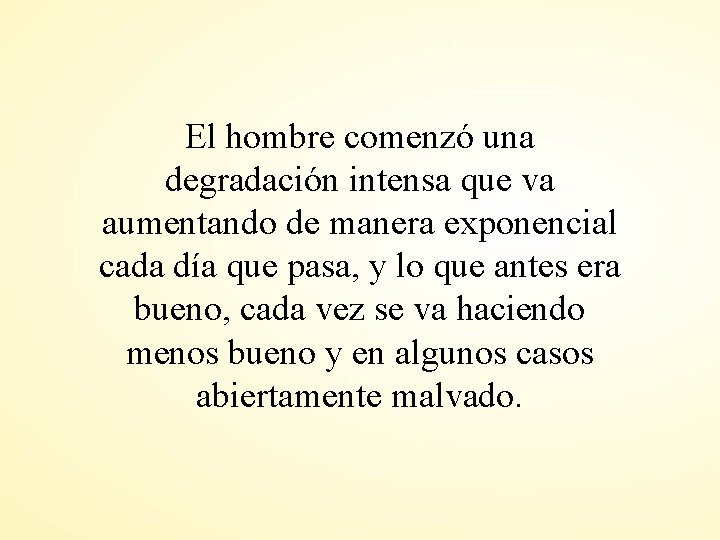 El hombre comenzó una degradación intensa que va aumentando de manera exponencial cada día