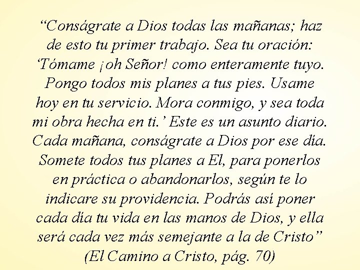 “Conságrate a Dios todas las mañanas; haz de esto tu primer trabajo. Sea tu