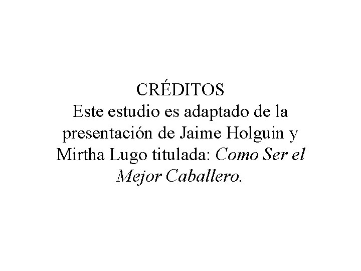 CRÉDITOS Este estudio es adaptado de la presentación de Jaime Holguin y Mirtha Lugo