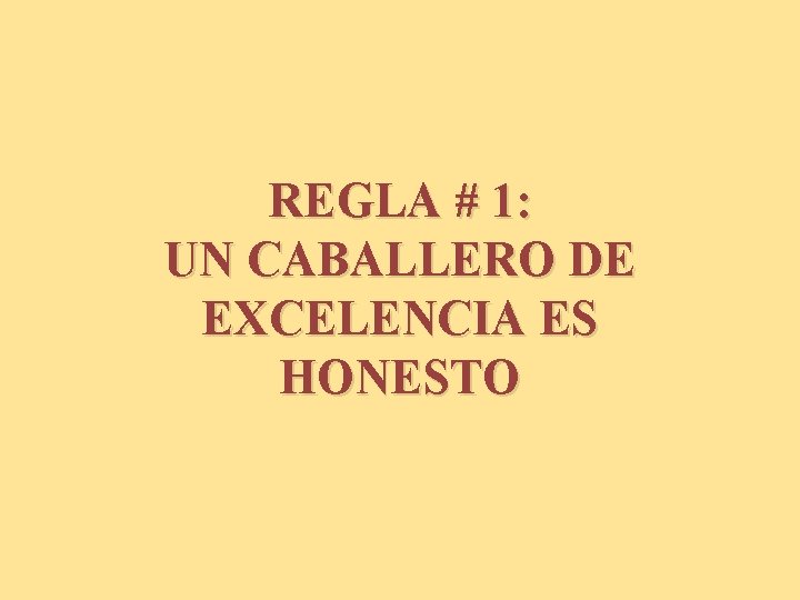 REGLA # 1: UN CABALLERO DE EXCELENCIA ES HONESTO 