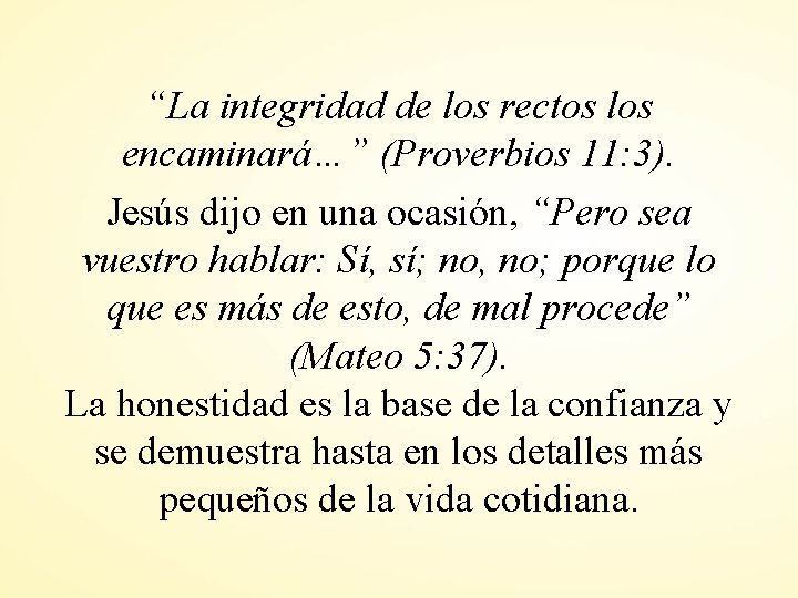 “La integridad de los rectos los encaminará…” (Proverbios 11: 3). Jesús dijo en una