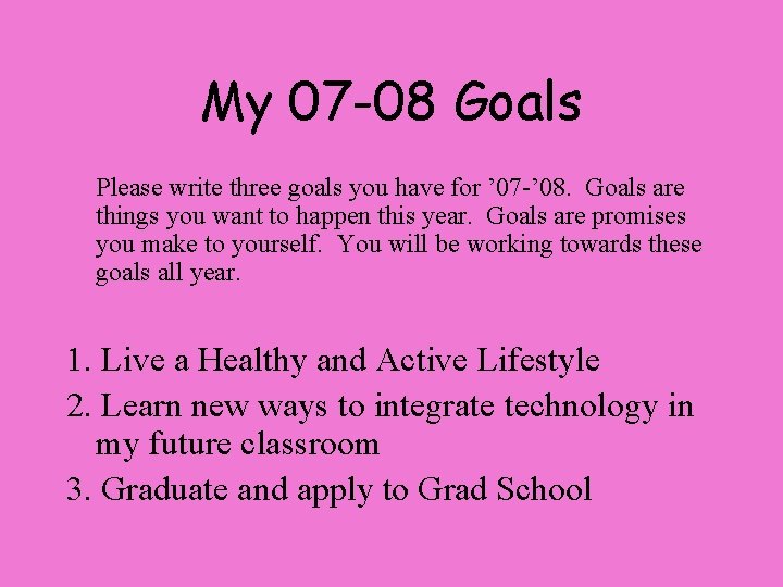 My 07 -08 Goals Please write three goals you have for ’ 07 -’ My 07 -08 Goals Please write three goals you have for ’ 07 -’