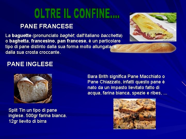 PANE FRANCESE La baguette (pronunciato baghèt; dall'italiano bacchetta) o baghetta, francesino, pan francese, è
