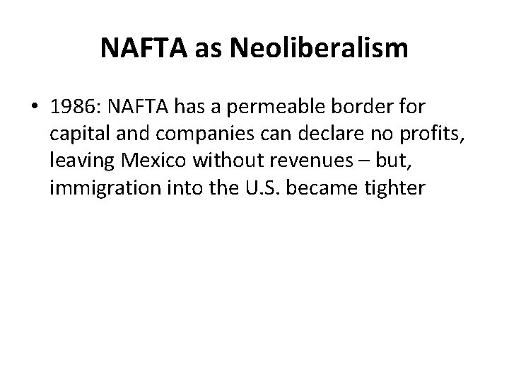 NAFTA as Neoliberalism • 1986: NAFTA has a permeable border for capital and companies