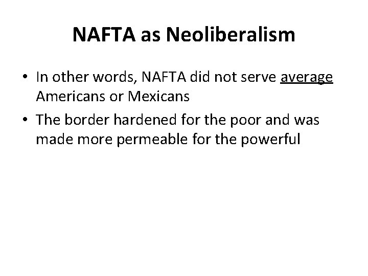 NAFTA as Neoliberalism • In other words, NAFTA did not serve average Americans or