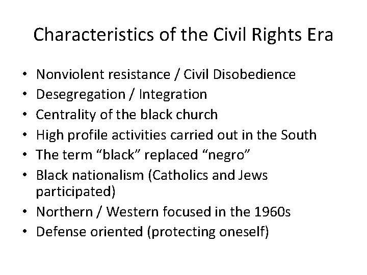 Characteristics of the Civil Rights Era Nonviolent resistance / Civil Disobedience Desegregation / Integration