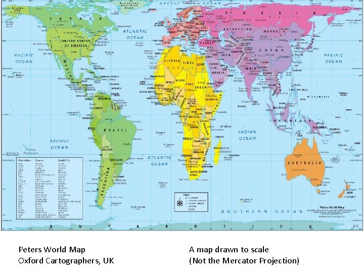 Peters World Map Oxford Cartographers, UK A map drawn to scale (Not the Mercator