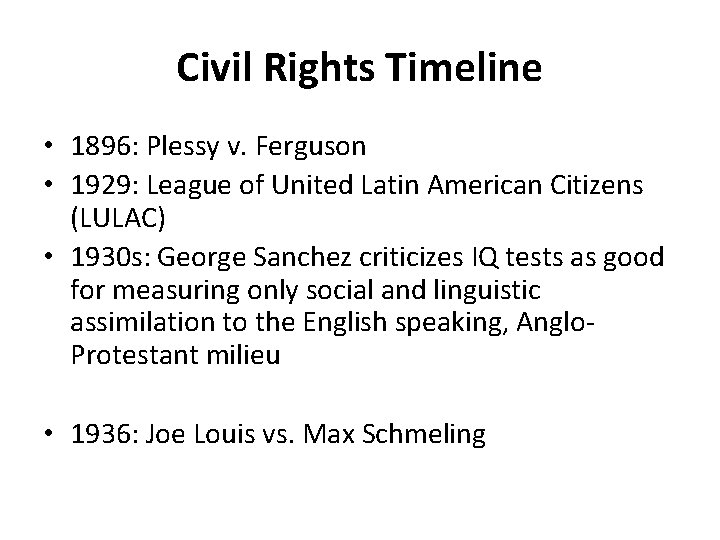 Civil Rights Timeline • 1896: Plessy v. Ferguson • 1929: League of United Latin