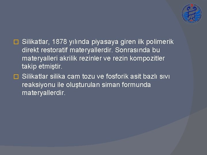 Silikatlar, 1878 yılında piyasaya giren ilk polimerik direkt restoratif materyallerdir. Sonrasında bu materyalleri akrilik