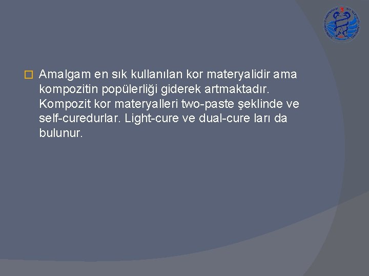 � Amalgam en sık kullanılan kor materyalidir ama kompozitin popülerliği giderek artmaktadır. Kompozit kor