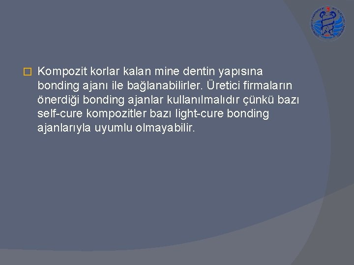 � Kompozit korlar kalan mine dentin yapısına bonding ajanı ile bağlanabilirler. Üretici firmaların önerdiği