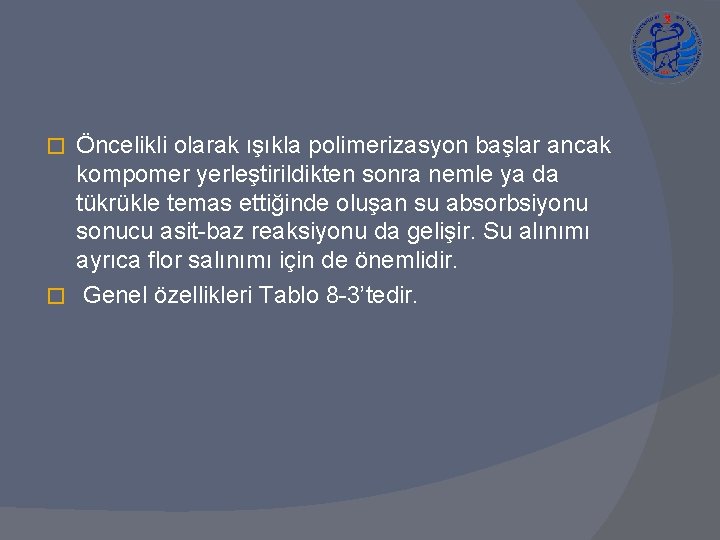 Öncelikli olarak ışıkla polimerizasyon başlar ancak kompomer yerleştirildikten sonra nemle ya da tükrükle temas