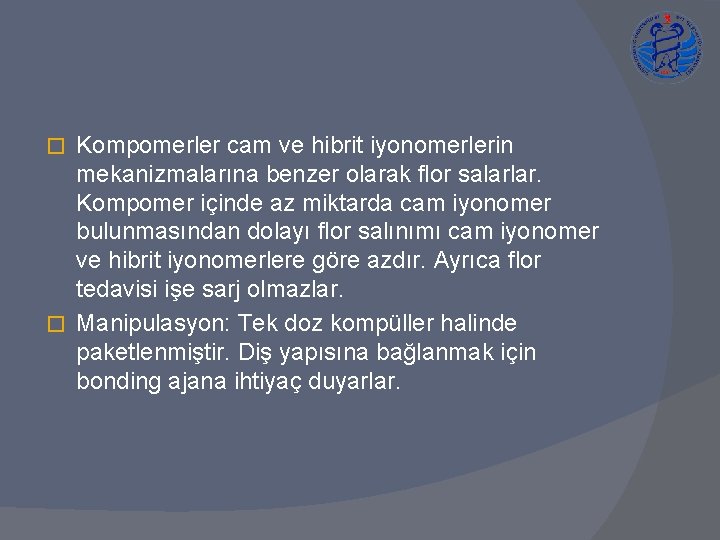 Kompomerler cam ve hibrit iyonomerlerin mekanizmalarına benzer olarak flor salarlar. Kompomer içinde az miktarda