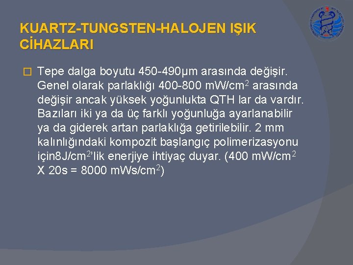 KUARTZ-TUNGSTEN-HALOJEN IŞIK CİHAZLARI � Tepe dalga boyutu 450 -490μm arasında değişir. Genel olarak parlaklığı