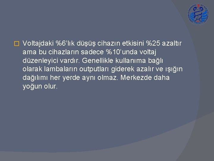 � Voltajdaki %6’lık düşüş cihazın etkisini %25 azaltır ama bu cihazların sadece %10’unda voltaj