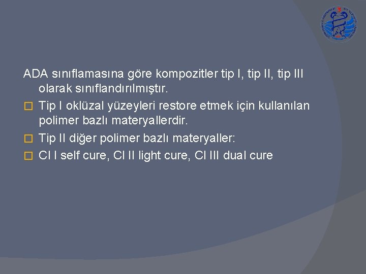 ADA sınıflamasına göre kompozitler tip I, tip III olarak sınıflandırılmıştır. � Tip I oklüzal