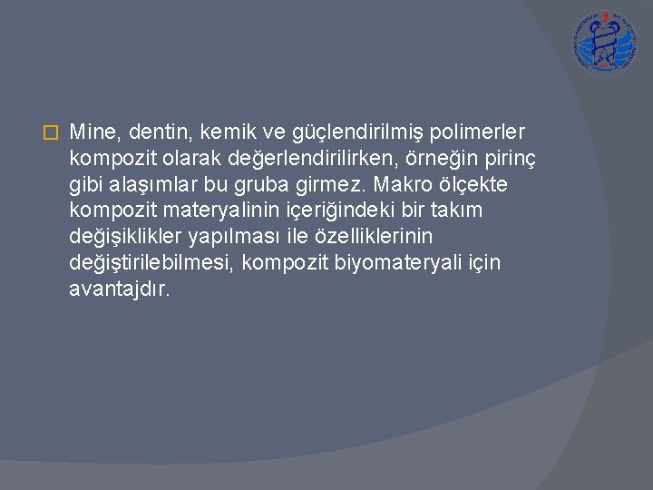 � Mine, dentin, kemik ve güçlendirilmiş polimerler kompozit olarak değerlendirilirken, örneğin pirinç gibi alaşımlar