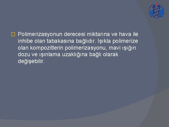 � Polimerizasyonun derecesi miktarına ve hava ile inhibe olan tabakasına bağlıdır. Işıkla polimerize olan