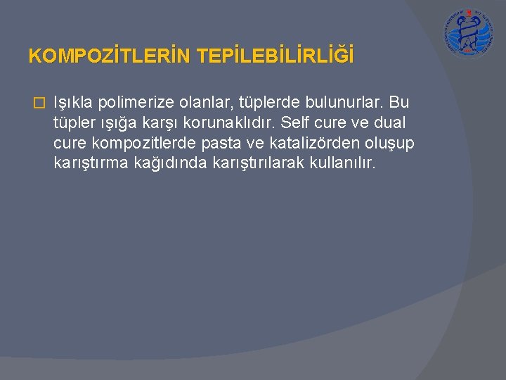 KOMPOZİTLERİN TEPİLEBİLİRLİĞİ � Işıkla polimerize olanlar, tüplerde bulunurlar. Bu tüpler ışığa karşı korunaklıdır. Self