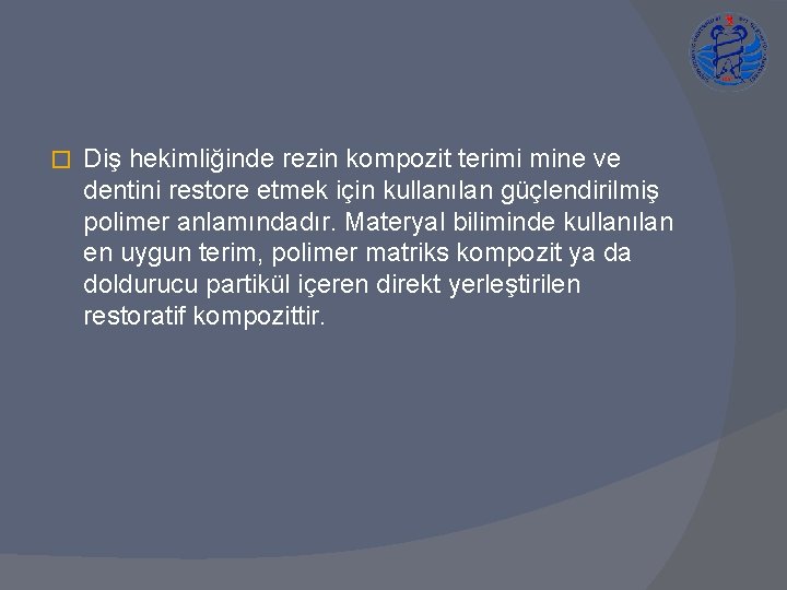 � Diş hekimliğinde rezin kompozit terimi mine ve dentini restore etmek için kullanılan güçlendirilmiş