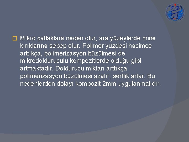 � Mikro çatlaklara neden olur, ara yüzeylerde mine kırıklarına sebep olur. Polimer yüzdesi hacimce