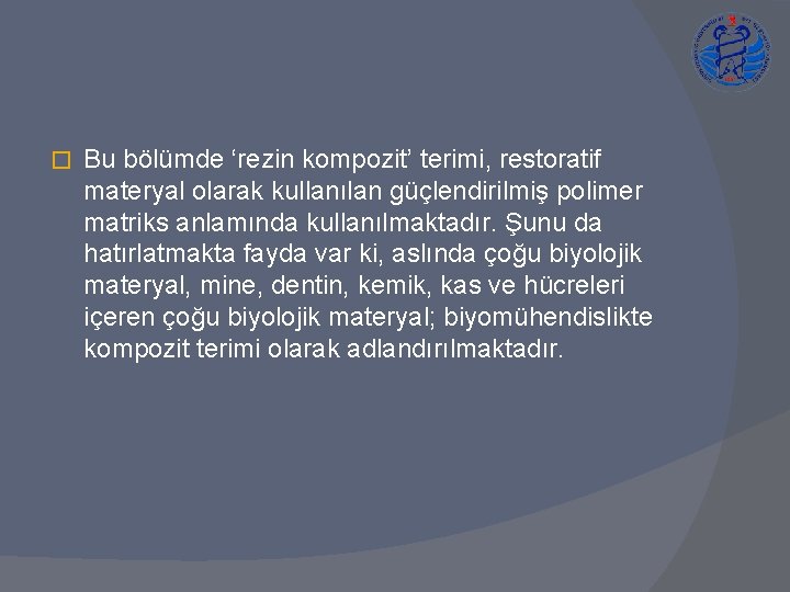 � Bu bölümde ‘rezin kompozit’ terimi, restoratif materyal olarak kullanılan güçlendirilmiş polimer matriks anlamında