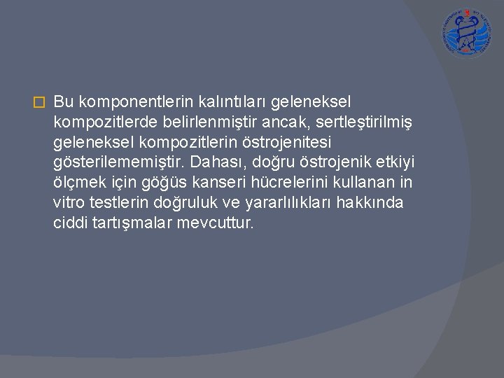 � Bu komponentlerin kalıntıları geleneksel kompozitlerde belirlenmiştir ancak, sertleştirilmiş geleneksel kompozitlerin östrojenitesi gösterilememiştir. Dahası,