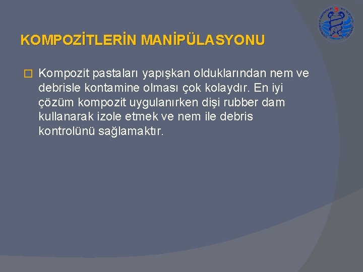 KOMPOZİTLERİN MANİPÜLASYONU � Kompozit pastaları yapışkan olduklarından nem ve debrisle kontamine olması çok kolaydır.