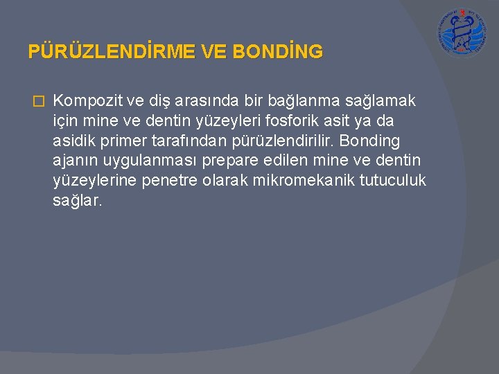 PÜRÜZLENDİRME VE BONDİNG � Kompozit ve diş arasında bir bağlanma sağlamak için mine ve