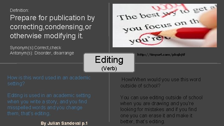 Definition: Prepare for publication by correcting, condensing, or otherwise modifying it. Synonym(s): Correct, check