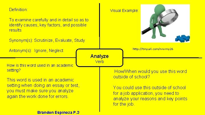 Definition: Visual Example: To examine carefully and in detail so as to identify causes,